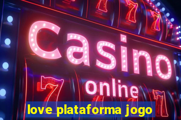 love plataforma jogo